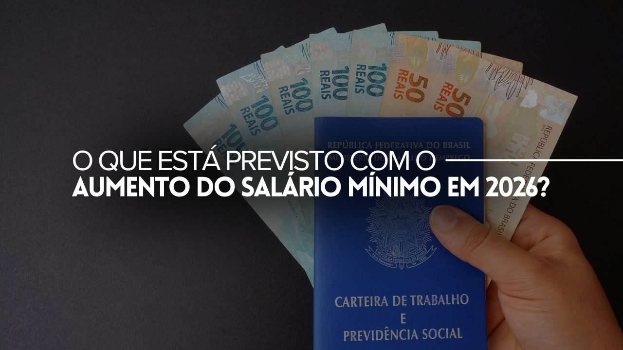 AUMENTO DO SALÁRIO MÍNIMO EM 2026: O QUE ESTÁ PREVISTO E QUAIS AS IMPLICAÇÕES LEGAIS E SOCIAIS